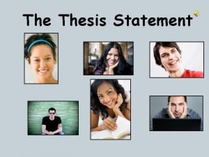 The Thesis Statement What is a thesis statement
