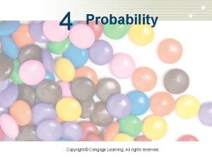 4 Probability Copyright Cengage Learning All rights reserved