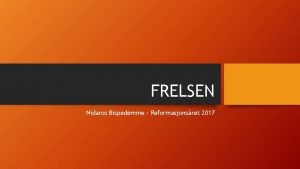 FRELSEN Nidaros Bispedmme Reformasjonsret 2017 Innhold Frelse er