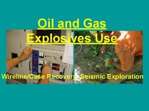 Oil and Gas Explosives Use WirelineCase Recovery Seismic