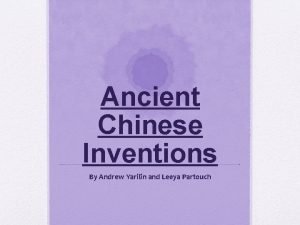 Ancient Chinese Inventions By Andrew Yarilin and Leeya