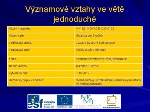 Vznamov vztahy ve vt jednoduch Nzev materilu VY32INOVACECJ