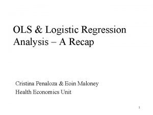 OLS Logistic Regression Analysis A Recap Cristina Penaloza