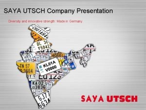 SAYA UTSCH Company Presentation Diversity and innovative strength