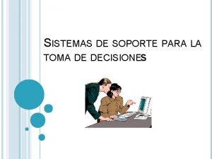 Sistemas de soporte de decisiones Sistemas de soporte de decisiones