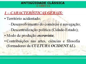 ANTIGIDADE CLSSICA A GRCIA 1 CARACTERSTICAS GERAIS Territrio