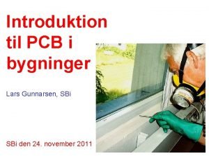 Introduktion til PCB i bygninger Lars Gunnarsen SBi