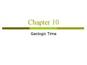 Chapter 10 Geologic Time The Geologic Time Scale