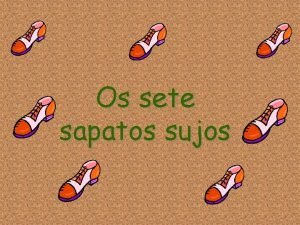 Os 7 sapatos sujos