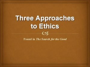 Three approaches to ethics