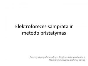 Elektroforezs samprata ir metodo pristatymas Parengta pagal mokytojos