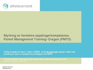 Styrking av foreldres oppdragerkompetanse Parent Management Training Oregon