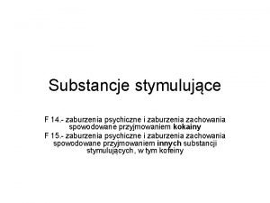 Substancje stymulujce F 14 zaburzenia psychiczne i zaburzenia