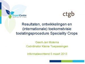 Resultaten ontwikkelingen en internationale toekomstvisie toelatingsprocedure Speciality Crops