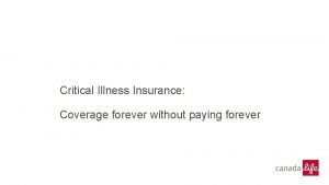 Critical Illness Insurance Coverage forever without paying forever