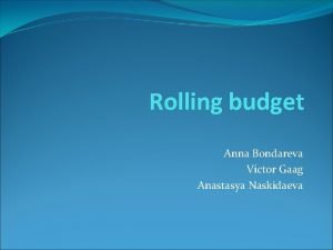 Rolling budget Anna Bondareva Victor Gaag Anastasya Naskidaeva