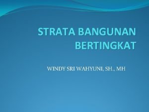 STRATA BANGUNAN BERTINGKAT WINDY SRI WAHYUNI SH MH