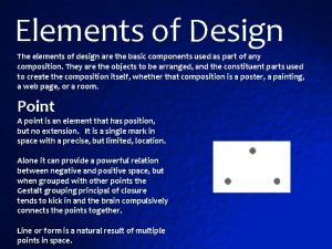 Elements of Design The elements of design are