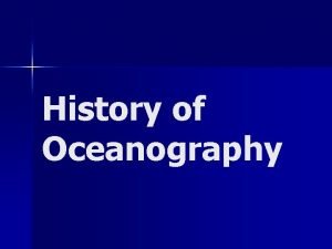 History of Oceanography Why study historic oceanography n