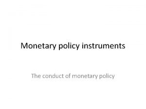Monetary policy instruments The conduct of monetary policy