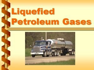 Liquefied Petroleum Gases Hazards of LP gas v