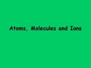 Atoms Molecules and Ions Daltons Atomic Theory 1808