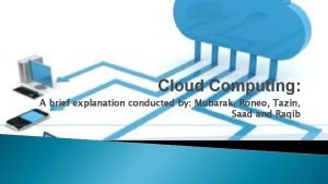 Cloud Computing A brief explanation conducted by Mubarak