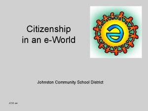 Citizenship in an eWorld Johnston Community School District