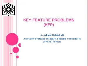 KEY FEATURE PROBLEMS KFP A Arhami Dolatabadi Associated