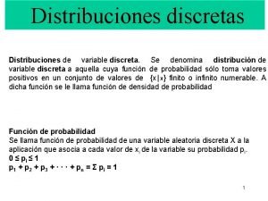 Distribuciones discretas Distribuciones de variable discreta Se denomina