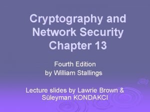 Cryptography and Network Security Chapter 13 Fourth Edition