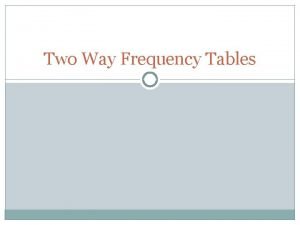 One way table and two way table