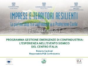 PROGRAMMA GESTIONE EMERGENZE DI CONFINDUSTRIA LESPERIENZA NELLEVENTO SISMICO