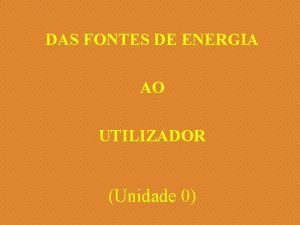 DAS FONTES DE ENERGIA AO UTILIZADOR Unidade 0