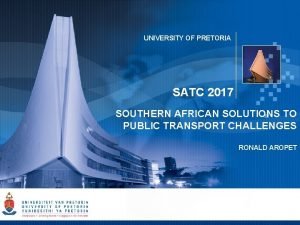 UNIVERSITY OF PRETORIA SATC 2017 SOUTHERN AFRICAN SOLUTIONS