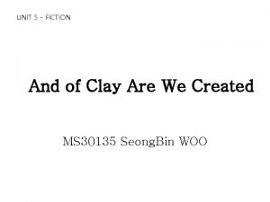 And of clay are we created summary