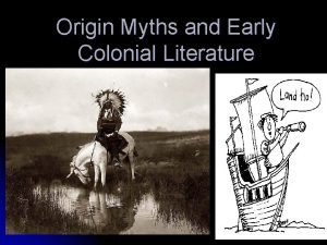 Origin Myths and Early Colonial Literature Colonial American