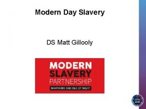 Modern Day Slavery DS Matt Gillooly Human Trafficking