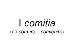 I comitia da comire convenire Gell N A