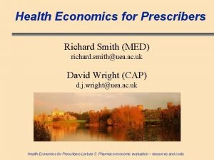 Health Economics for Prescribers Richard Smith MED richard