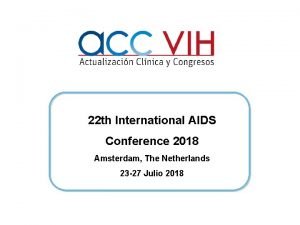 22 th International AIDS Conference 2018 Amsterdam The