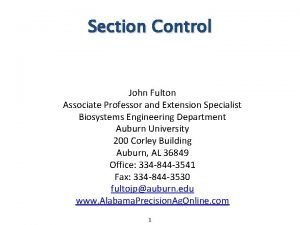 Section Control John Fulton Associate Professor and Extension