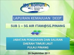 Bersama Kita Jayakan LAPURAN KEMAJUAN DEEP SUB 1