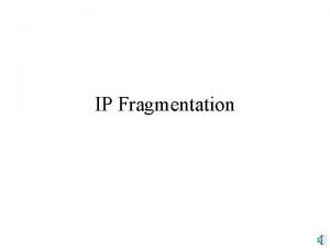 IP Fragmentation MTU Maximum Transmission Unit MTU Largest