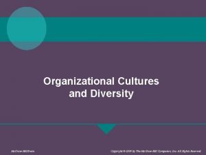 Organizational Cultures and Diversity Mc GrawHillIrwin Copyright 2009