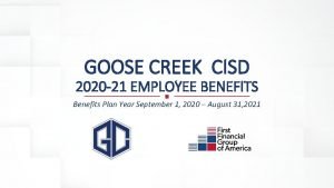 GOOSE CREEK CISD 2020 21 EMPLOYEE BENEFITS Benefits