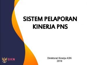 SISTEM PELAPORAN KINERJA PNS Direktorat Kinerja ASN 2019