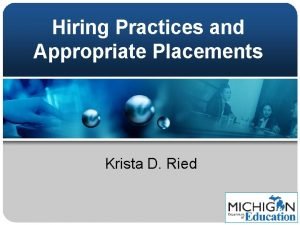 Hiring Practices and Appropriate Placements Krista D Ried