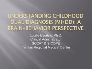 UNDERSTANDING CHILDHOOD DUAL DIAGNOSIS MIDD A BRAINBEHAVIOR PERSPECTIVE