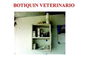 BOTIQUIN VETERINARIO El botiqun veterinario es un conjunto